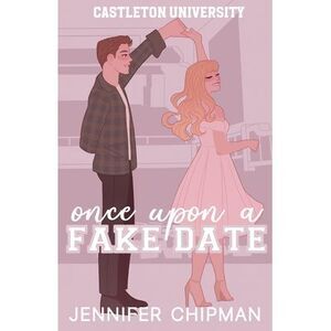 Once Upon A Fake Date -- Jennifer Chipman